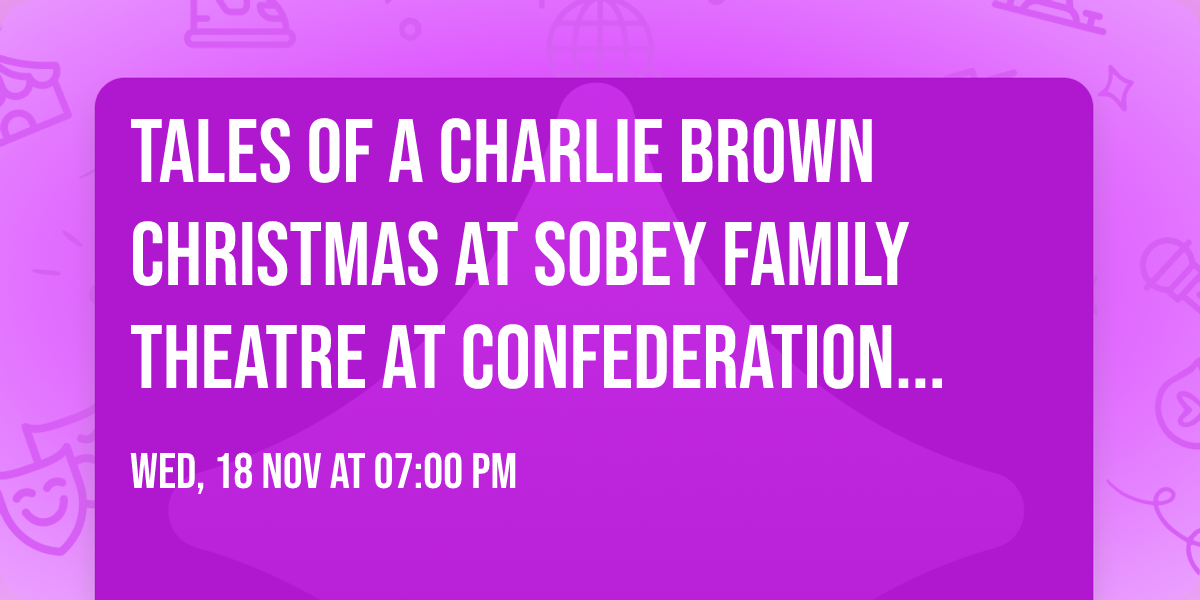 Tales of a Charlie Brown Christmas at Sobey Family Theatre at Confederation Centre of the Arts