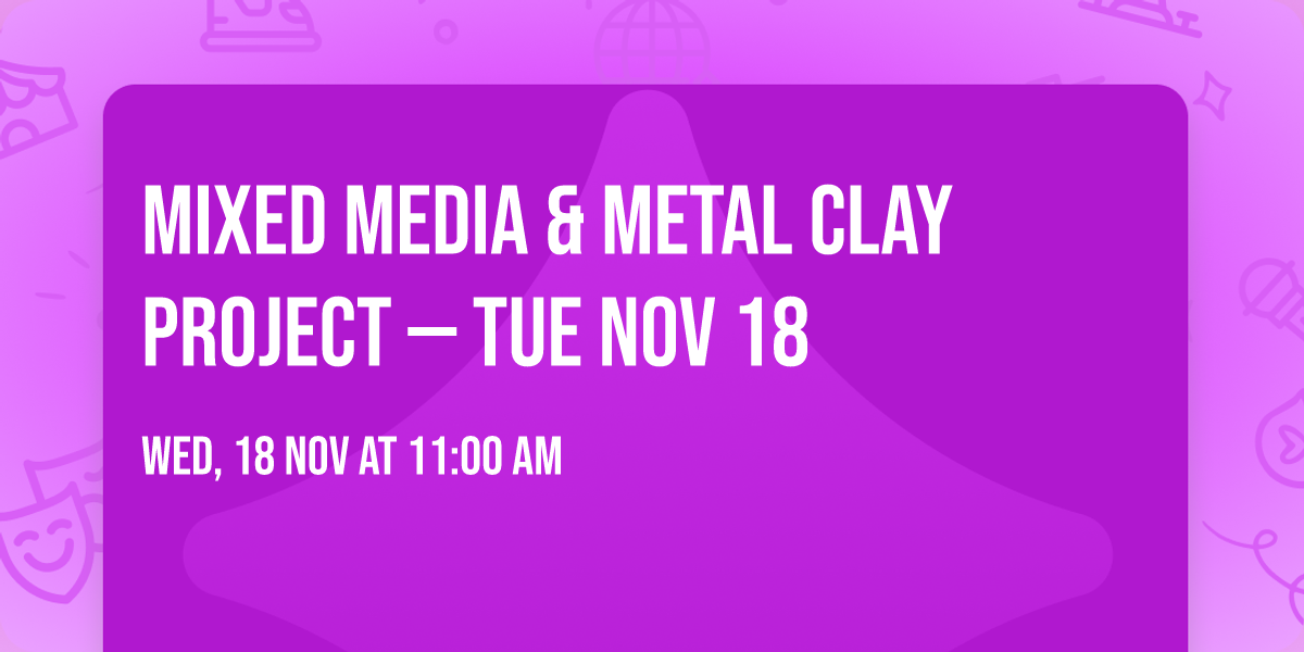 Mixed Media & Metal Clay Project \u2014 Tue Nov 18