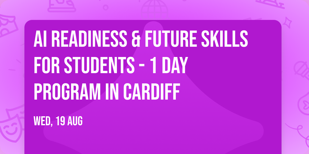 AI Readiness & Future Skills for Students\u00ae - 1 Day Program in Cardiff