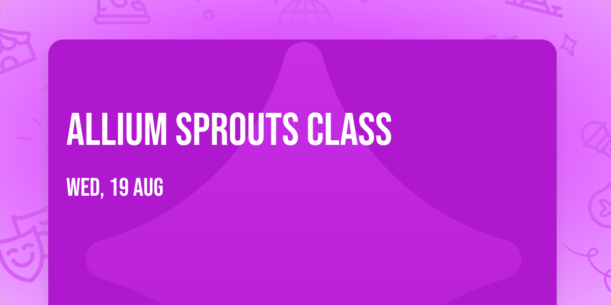 Allium Sprouts Class