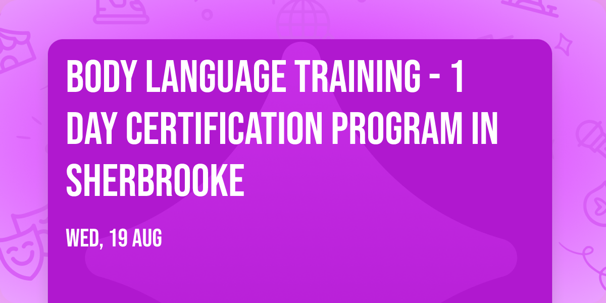 Body Language Training\u00ae - 1 Day Certification Program in Sherbrooke