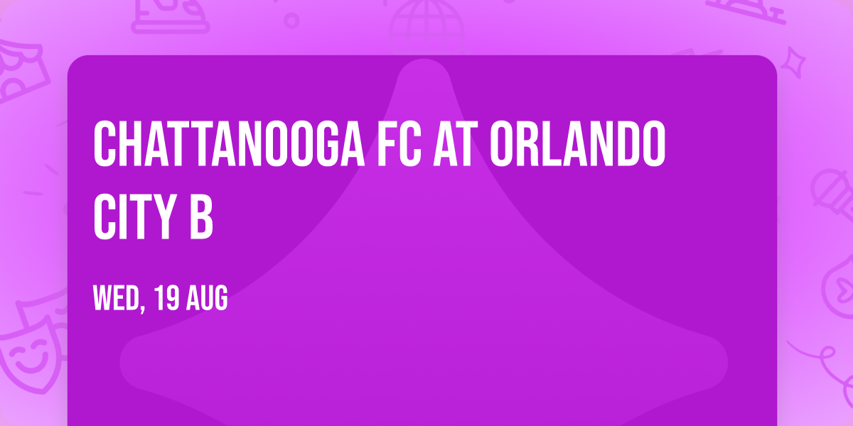 Chattanooga FC at Orlando City B