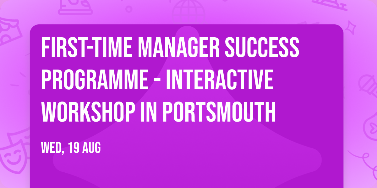 First-Time Manager Success Programme\u00ae - Interactive Workshop in Portsmouth