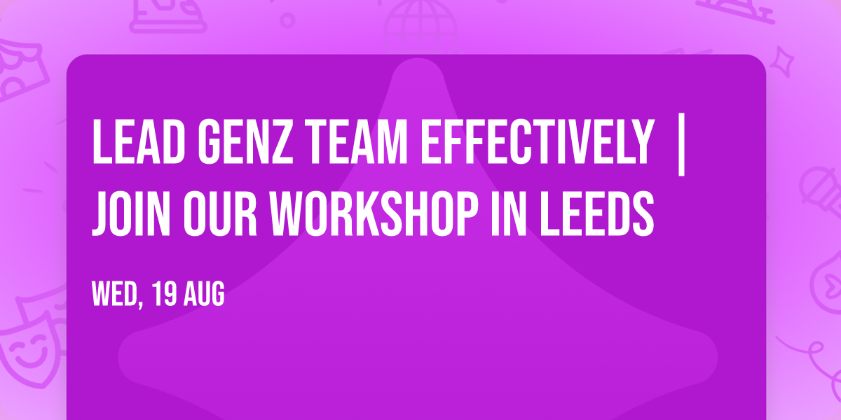Lead GenZ Team Effectively | Join Our Workshop in Leeds