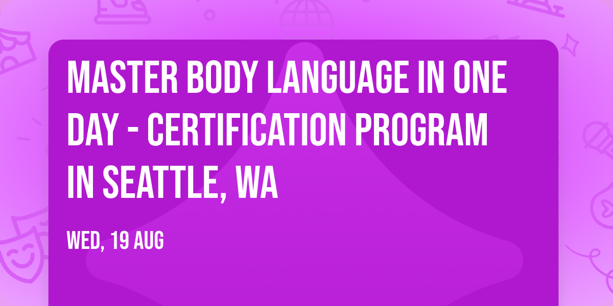 Master Body Language in One Day - Certification Program in Seattle, WA