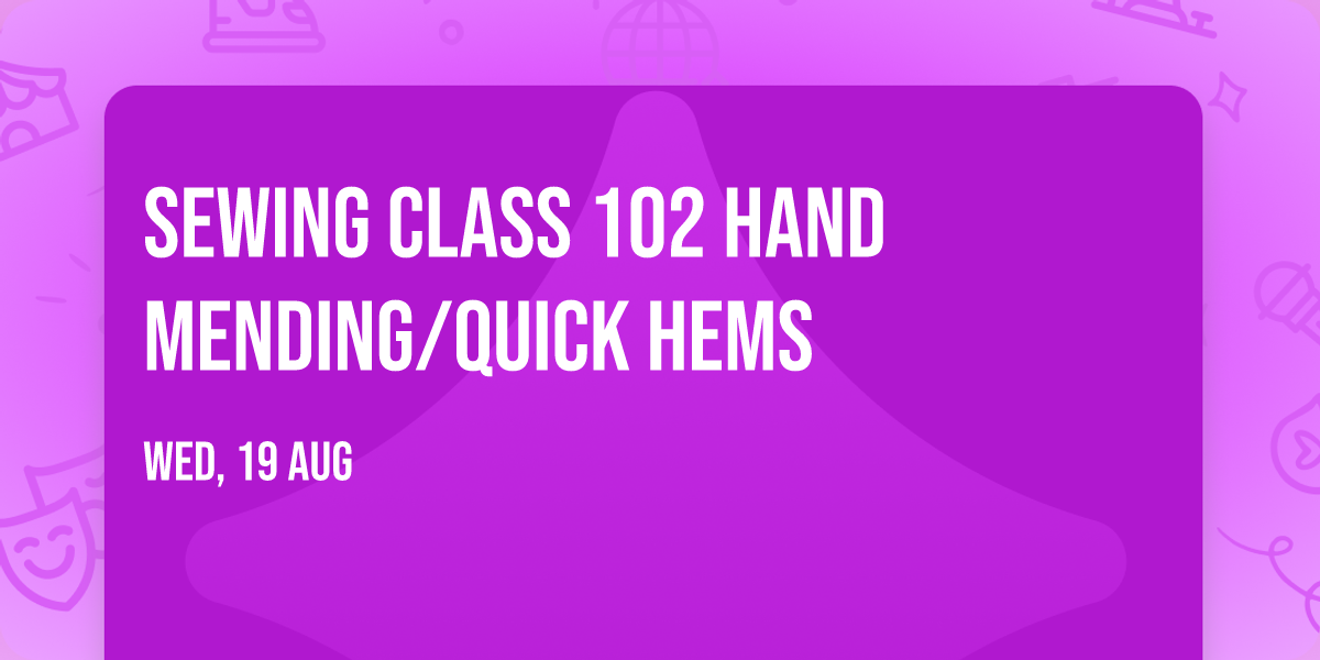 Sewing Class 102 Hand Mending\/Quick Hems