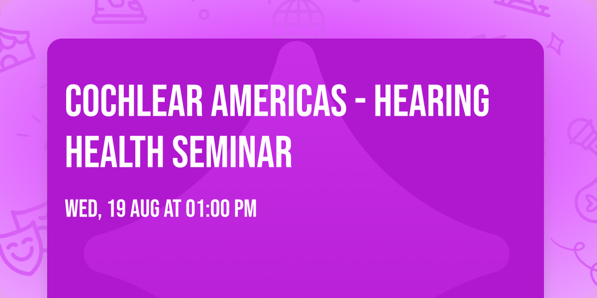 Cochlear Americas - Hearing Health Seminar