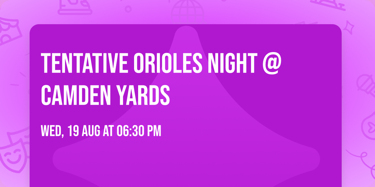 Tentative Orioles Night @ Camden Yards