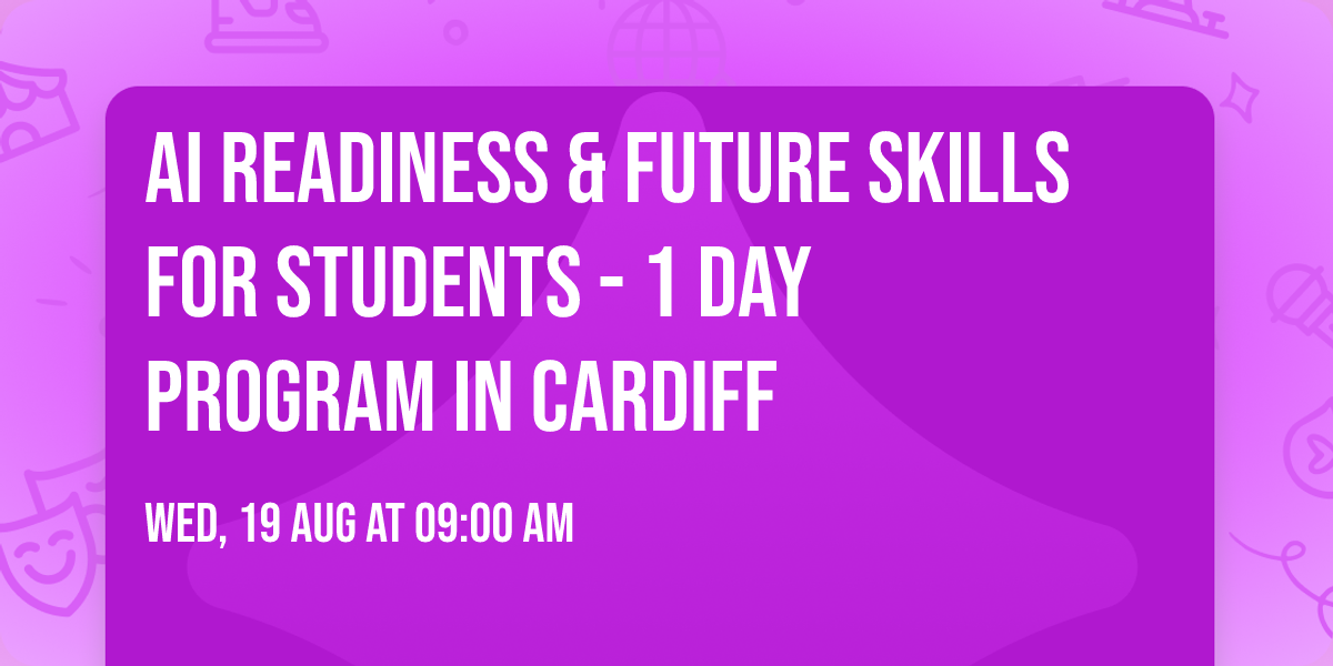 AI Readiness & Future Skills for Students\u00ae - 1 Day Program in Cardiff