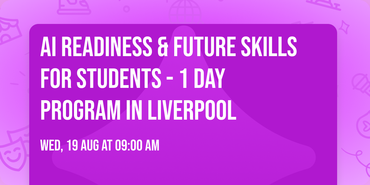 AI Readiness & Future Skills for Students\u00ae - 1 Day Program in Liverpool