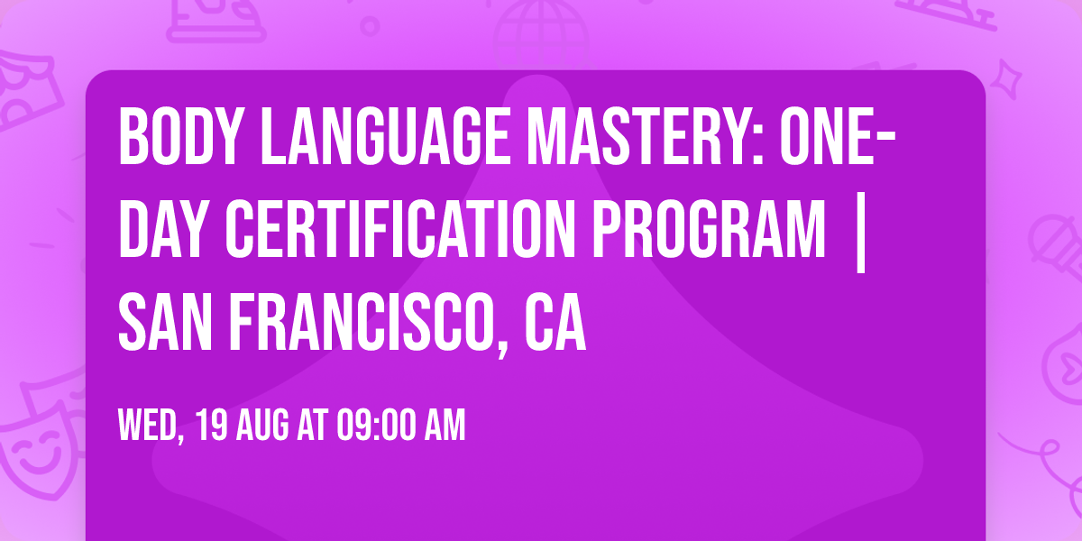 Body Language Mastery: One-Day Certification Program | San Francisco, CA