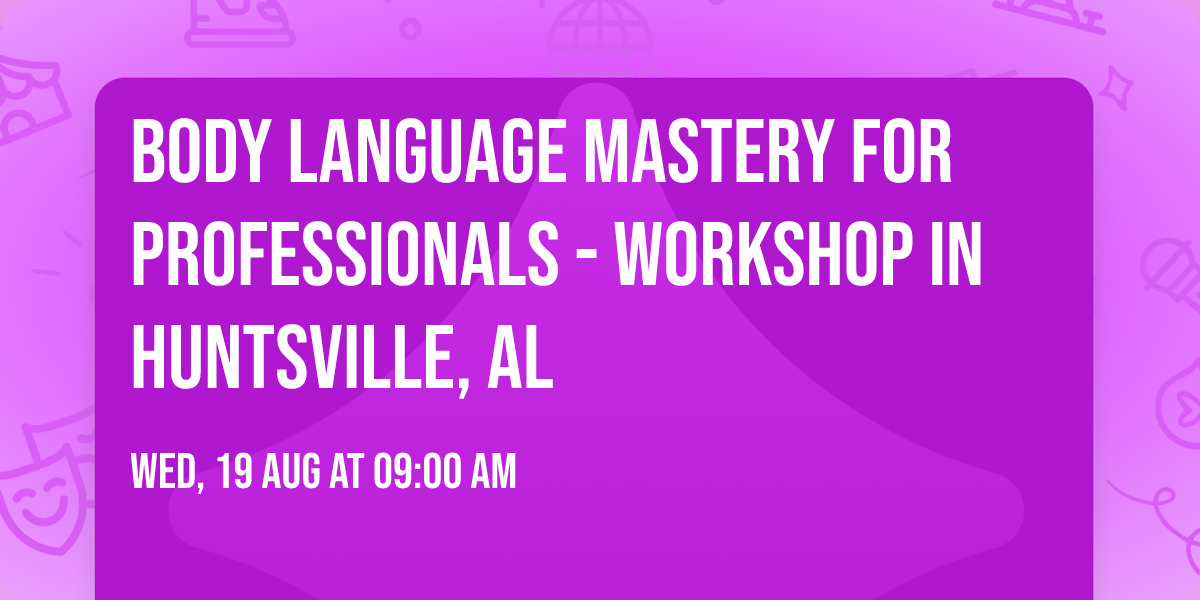 Body Language Mastery for Professionals - Workshop in Huntsville, AL
