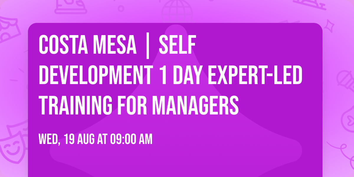Costa Mesa | Self Development 1 Day Expert-Led Training for Managers\u00ae