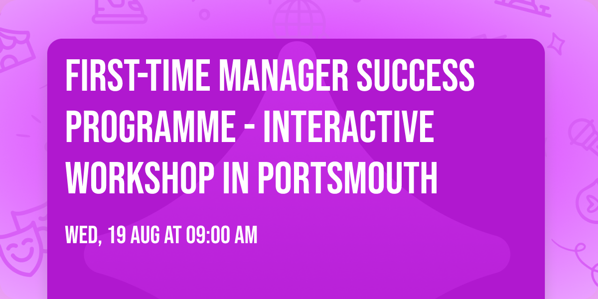 First-Time Manager Success Programme\u00ae - Interactive Workshop in Portsmouth