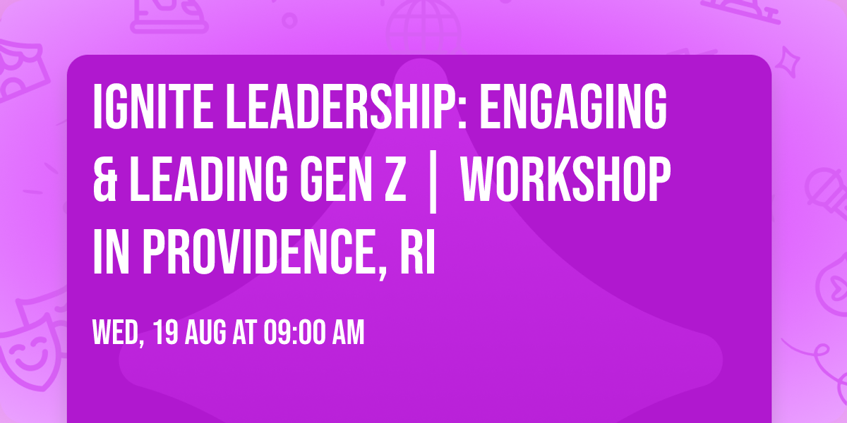 Ignite Leadership: Engaging & Leading Gen Z\u00ae | Workshop in Providence, RI