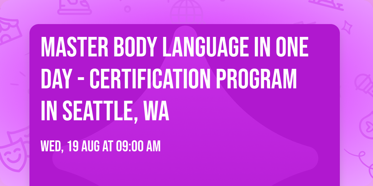 Master Body Language in One Day - Certification Program in Seattle, WA