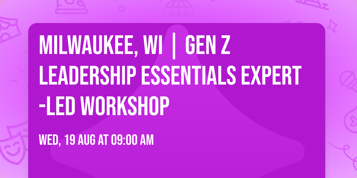 Milwaukee, WI | Gen Z Leadership Essentials\u00ae Expert-Led Workshop