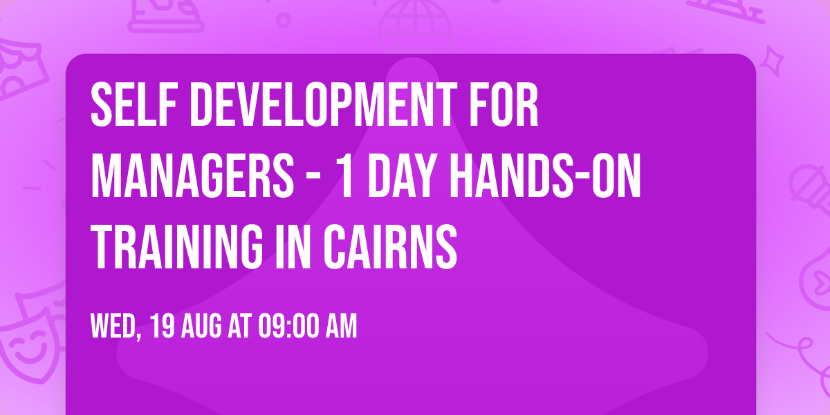 Self Development for Managers\u00ae - 1 Day Hands-on Training in Cairns