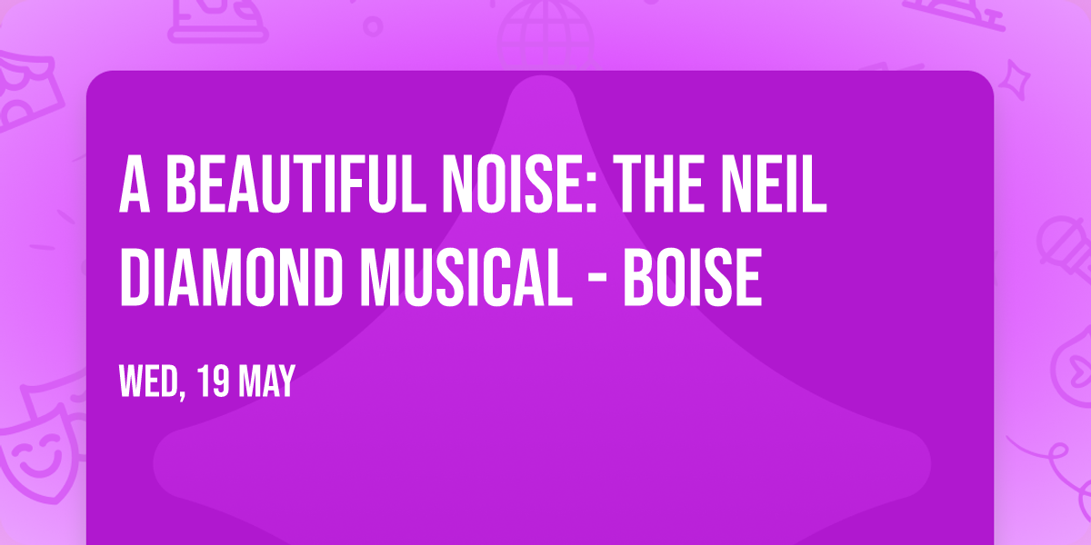 A Beautiful Noise: The Neil Diamond Musical - Boise