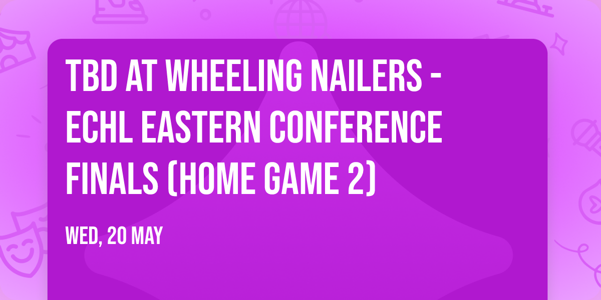 TBD at Wheeling Nailers - ECHL Eastern Conference Finals (Home Game 2)
