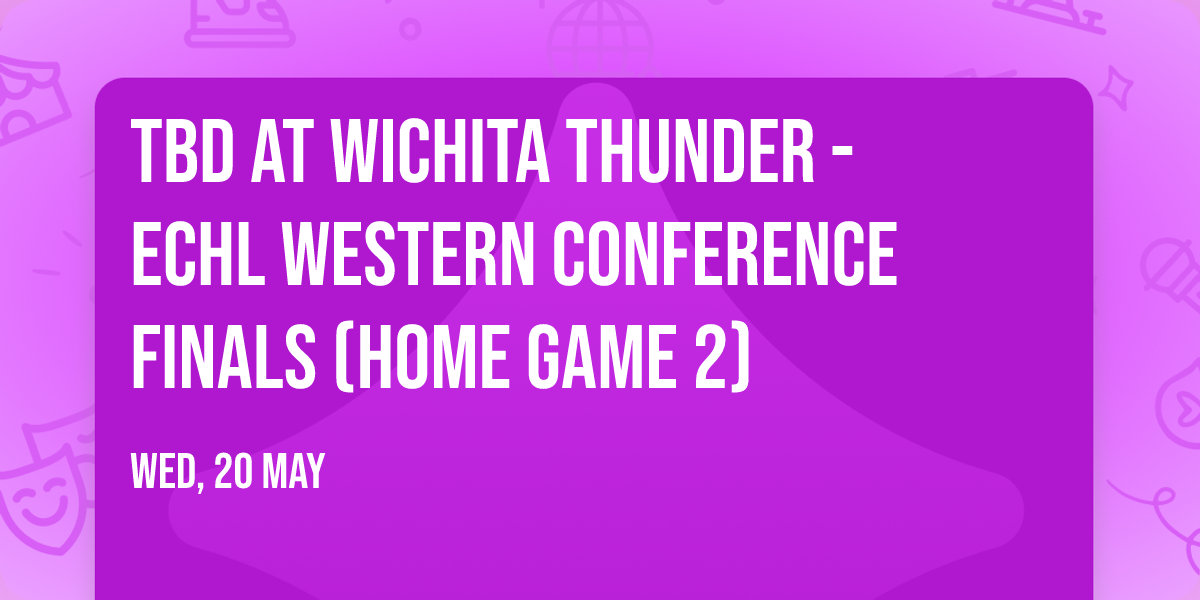 TBD at Wichita Thunder - ECHL Western Conference Finals (Home Game 2)