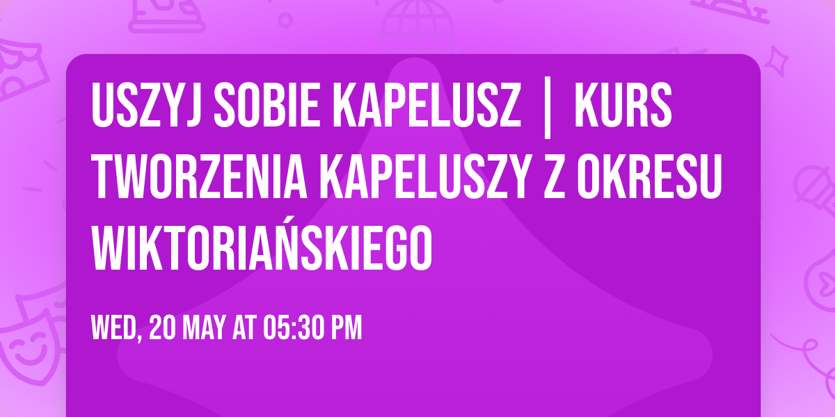 Uszyj sobie kapelusz | kurs tworzenia kapeluszy z okresu wiktoria\u0144skiego