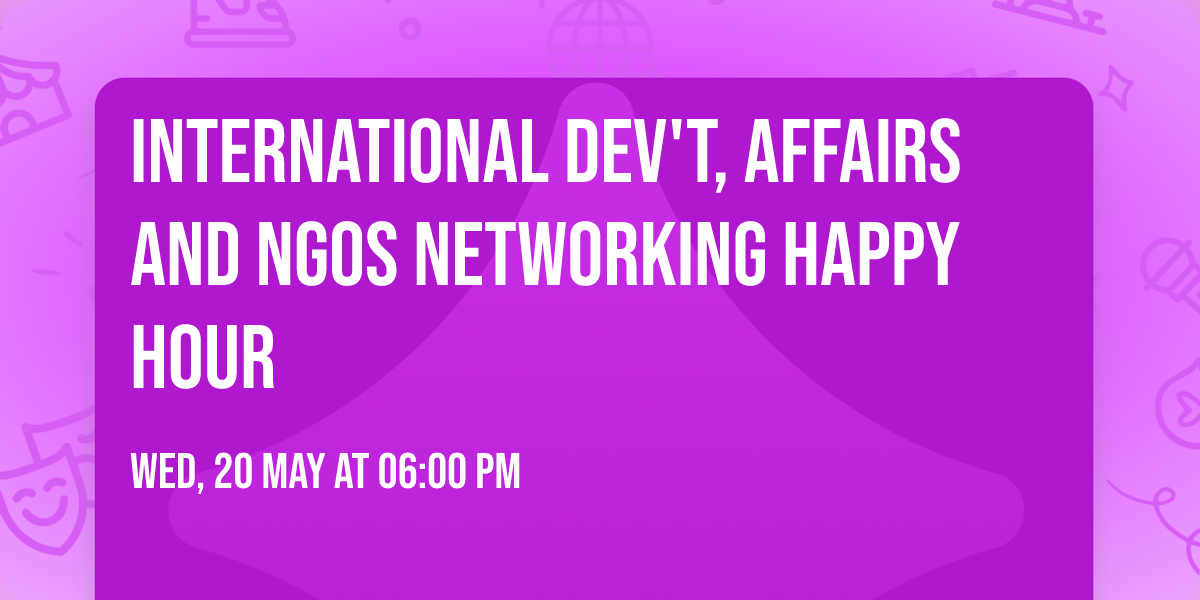 International Dev't, Affairs and NGOs Networking Happy Hour