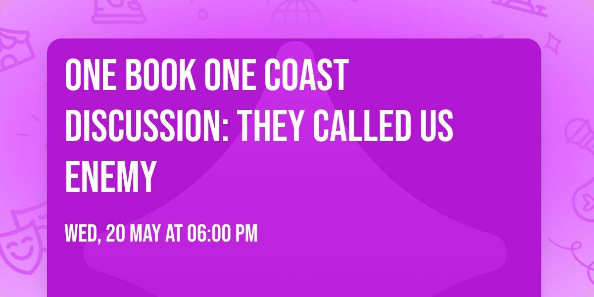 One Book One Coast Discussion: They Called Us Enemy