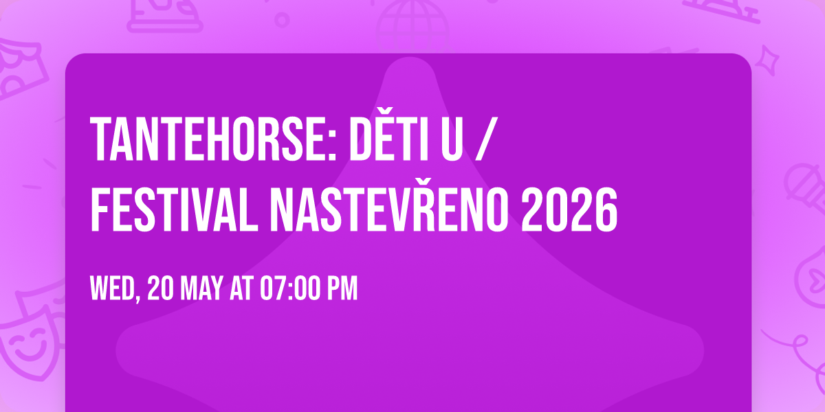 TANTEHORSE: D\u011aTI U \/ Festival Nastev\u0159eno 2026
