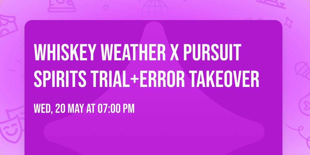 Whiskey Weather x Pursuit Spirits Trial+Error Takeover