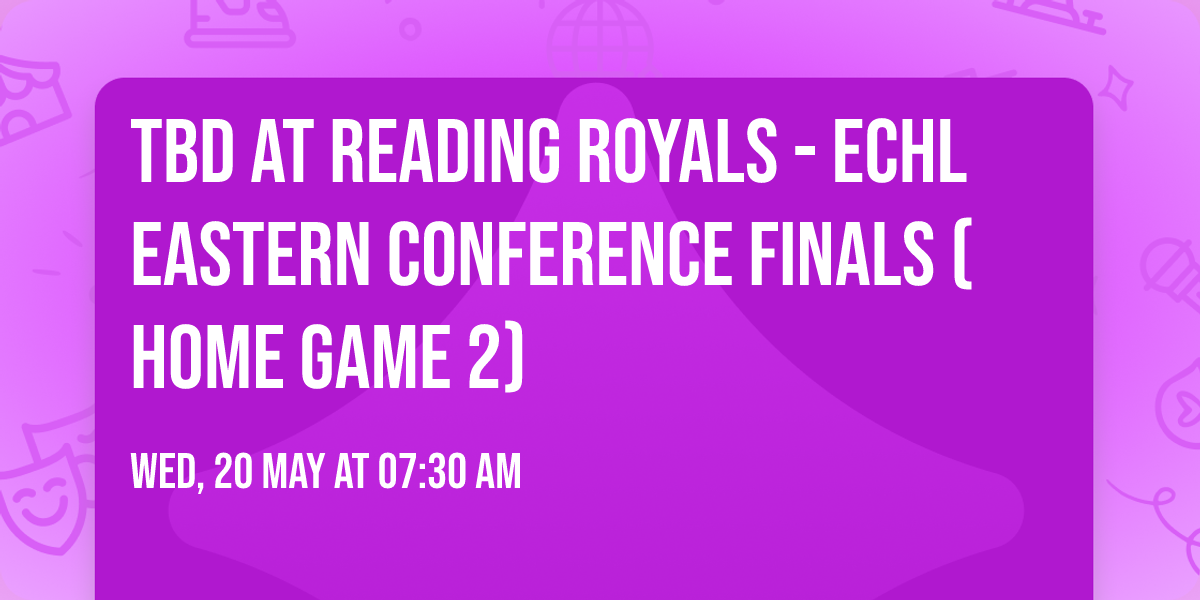 TBD at Reading Royals - ECHL Eastern Conference Finals (Home Game 2)
