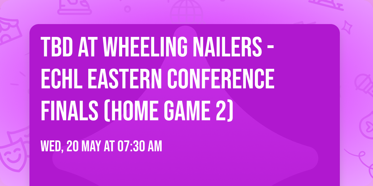 TBD at Wheeling Nailers - ECHL Eastern Conference Finals (Home Game 2)