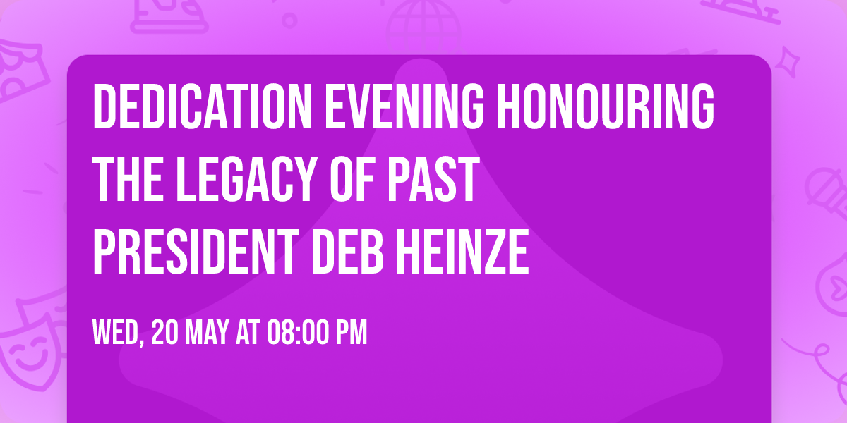 Dedication Evening Honouring the Legacy of Past President Deb Heinze