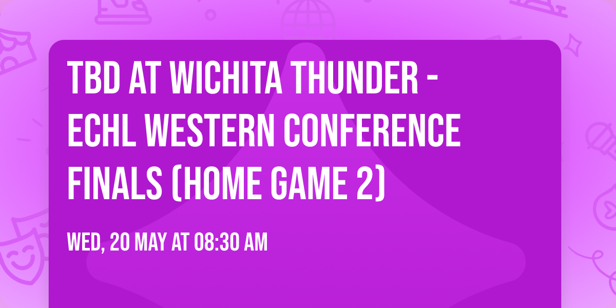 TBD at Wichita Thunder - ECHL Western Conference Finals (Home Game 2)