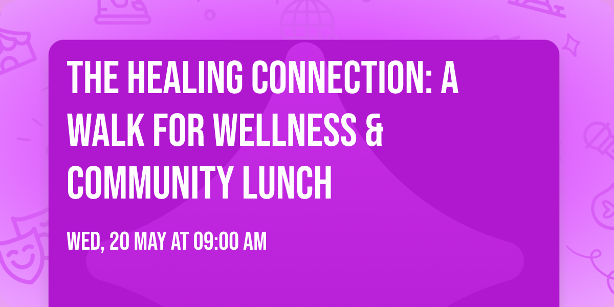The Healing Connection: A Walk for Wellness & Community Lunch
