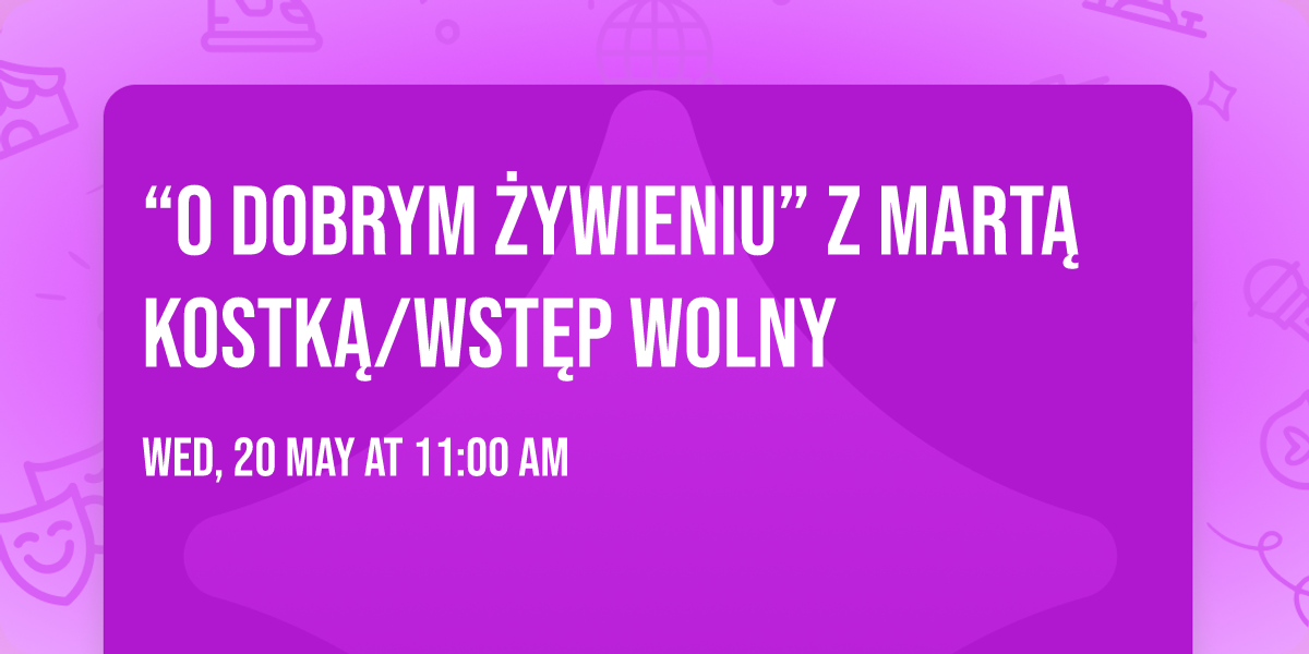 \u201cO dobrym \u017cywieniu\u201d z Mart\u0105 Kostk\u0105\/wst\u0119p wolny 