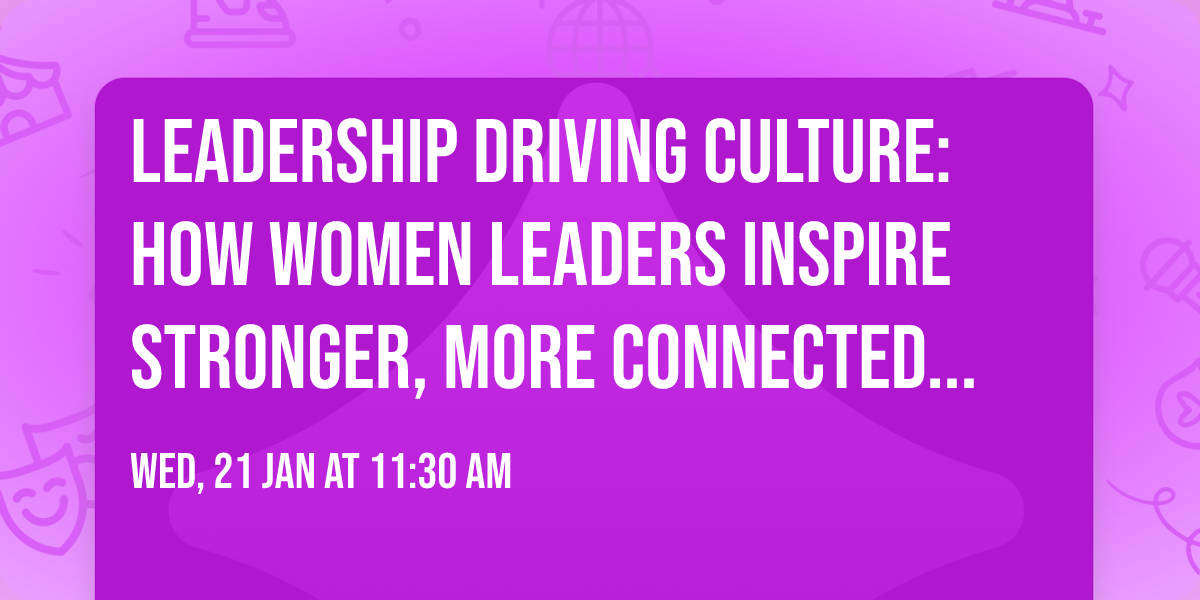 Leadership Driving Culture: How Women Leaders Inspire Stronger, More Connected Teams