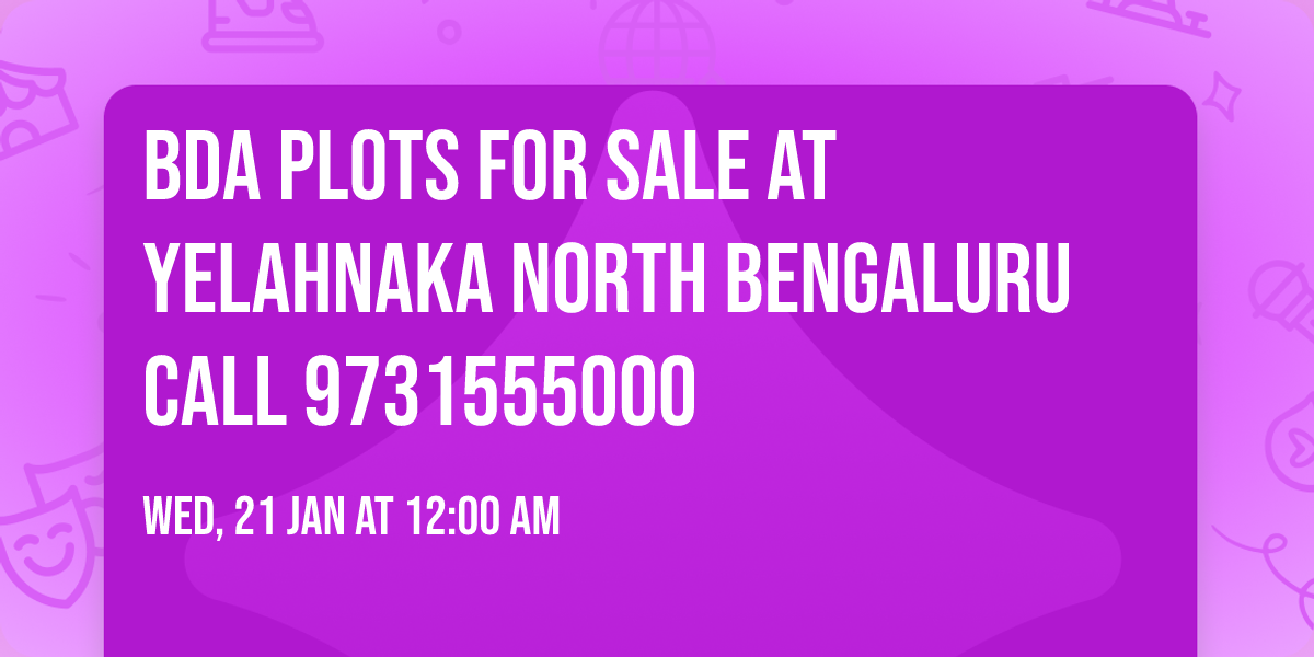 BDA PLOTS FOR SALE AT YELAHNAKA NORTH BENGALURU CALL 9731555000