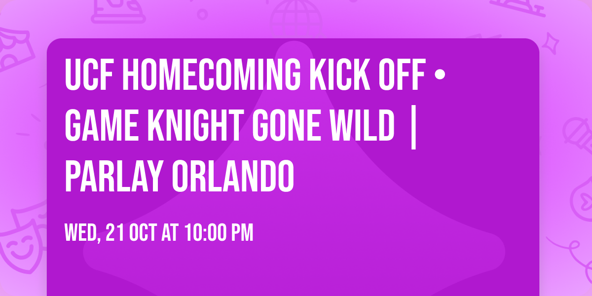 UCF Homecoming Kick Off \u2022 Game Knight Gone Wild | Parlay Orlando