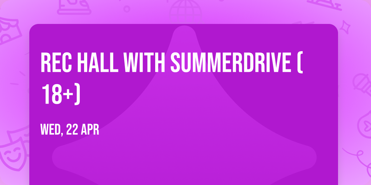 Rec Hall with Summerdrive (18+)