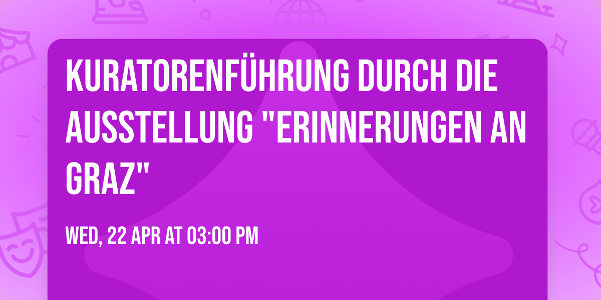 Kuratorenf\u00fchrung durch die Ausstellung "Erinnerungen an Graz"