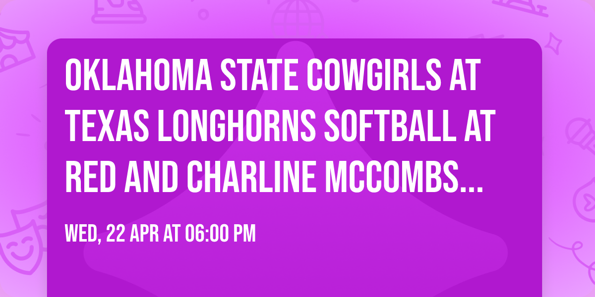 Oklahoma State Cowgirls at Texas Longhorns Softball at Red and Charline McCombs Field