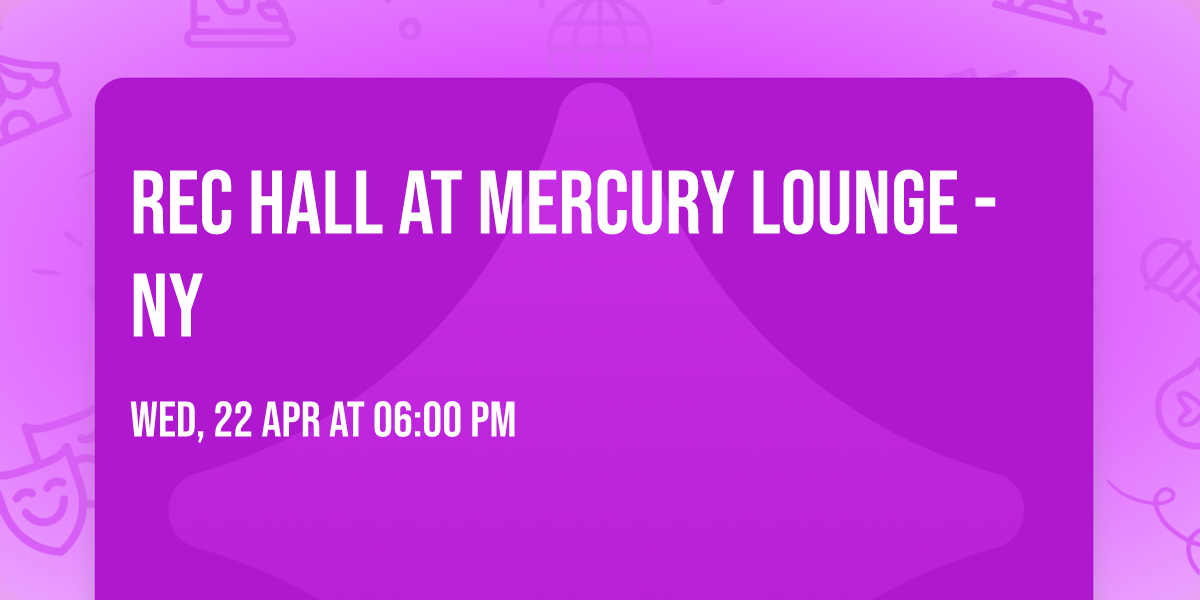 Rec Hall at Mercury Lounge - NY