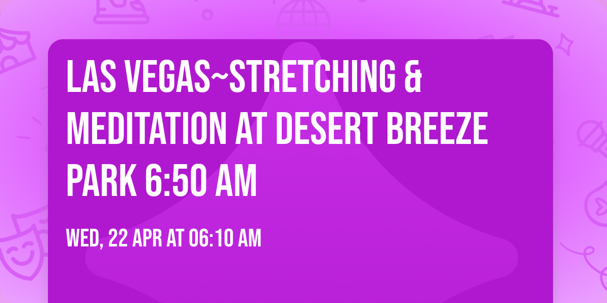 Las Vegas~Stretching & Meditation at Desert Breeze Park 6:50 AM