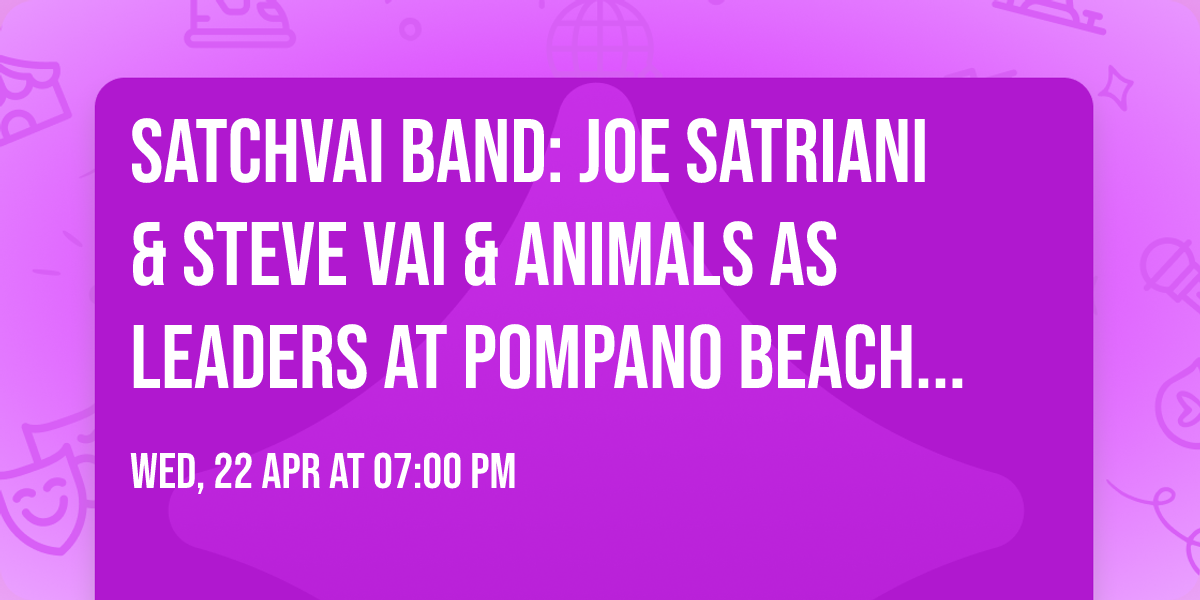 SatchVai Band: Joe Satriani & Steve Vai & Animals As Leaders at Pompano Beach Amphitheatre