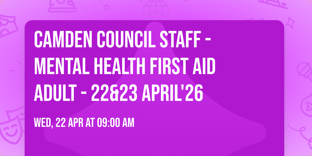 Camden Council Staff - Mental Health First Aid ADULT - 22&23 April'26