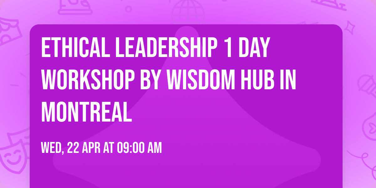 Ethical Leadership\u00ae 1 Day Workshop by Wisdom Hub in Montreal
