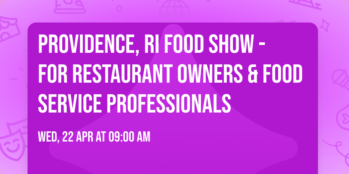 Providence, RI Food Show - For Restaurant Owners & Food Service Professionals