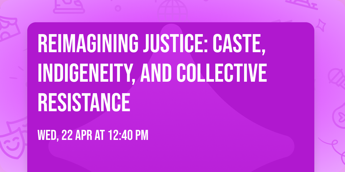 Reimagining Justice: Caste, Indigeneity, and Collective Resistance