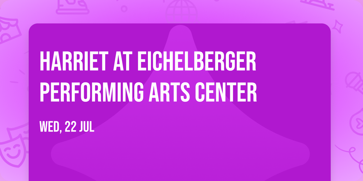 Harriet at Eichelberger Performing Arts Center